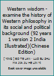Western wisdom - examine the history of Western philosophy in its social and political background (92 years 1 version 2 India Illustrated)(Chinese Edition)