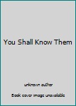Unknown Binding You Shall Know Them Book