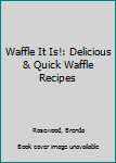 Paperback Waffle It Is!: Delicious & Quick Waffle Recipes Book