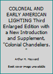 Paperback COLONIAL AND EARLY AMERICAN LIGHTING Third Enlarged Edition with a New Introduction and Supplement, "Colonial Chandeliers. " Book