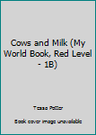 Paperback Cows and Milk (My World Book, Red Level - 1B) Book