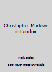 Unknown Binding Christopher Marlowe in London Book