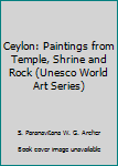 Hardcover Ceylon: Paintings from Temple, Shrine and Rock (Unesco World Art Series) Book