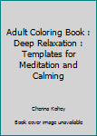 Paperback Adult Coloring Book : Deep Relaxation : Templates for Meditation and Calming Book
