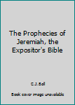 Hardcover The Prophecies of Jeremiah, the Expositor's Bible Book