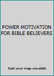 Unknown Binding POWER MOTIVATION FOR BIBLE BELIEVERS Book