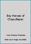 Unknown Binding Boy Heroes of Chapultepec Book