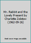 Mr. Rabbit and the Lovely Present by Charlotte Zolotow (1962-09-26)