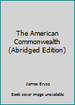 Hardcover The American Commonwealth (Abridged Edition) Book
