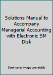 Audio Cassette Solutions Manual to Accompany Managerial Accounting with Electronic SM Disk Book