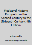 Unknown Binding Mediaeval History: Europe from the Second Century to the Sixteenth Century, 4th Edition. Book