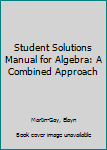 Paperback Student Solutions Manual for Algebra: A Combined Approach Book