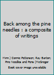 Hardcover Back among the pine needles : a composite of writings Book