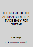 Paperback THE MUSIC OF THE ALLMAN BROTHERS MADE EASY FOR GUITAR Book