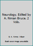 Neurology. Edited by A. Ninian Bruce. 2 Vols.