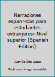 Paperback Narraciones espan~olas para estudiantes extranjeros: Nivel superior (Spanish Edition) [Spanish] Book