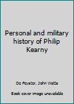 Personal and Military History of Philip Kearny, Major-General United States Volunteers.
