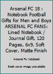 ARSENAL FC 18 : Notebook Football Gifts For Men And Boys ARSENAL FC FANS: Lined Notebook / Journal Gift, 120 Pages, 6x9, Soft Cover, Matte Finish