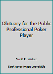 Paperback Obituary for the Public Professional Poker Player Book