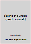 Hardcover playing the Organ (teach yourself) Book