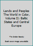 Hardcover Lands and Peoples The World in Color, Volume II: Baltic States and Central Europe Book