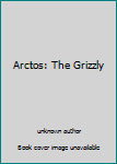 Unknown Binding Arctos: The Grizzly Book