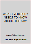 Hardcover WHAT EVERYBODY NEEDS TO KNOW ABOUT THE LAW Book