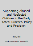 Paperback Supporting Abused and Neglected Children in the Early Years: Practice, Policy and Provision Book