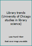 Unknown Binding Library trends (University of Chicago studies in library science) Book