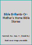 Hardcover Bible Brilliants-Or-Mother's Home Bible Stories Book