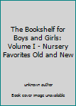 The Bookshelf for Boys and Girls: Volume I - Nursery Favorites Old and New