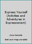 Paperback Express Yourself (Activities and Adventures in Expressionism) Book