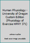 Unknown Binding Human Physiology - University of Oregon Custom Edition (Physiology of Exercise HPHY 371) Book