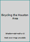 Paperback Bicycling the Houston Area Book