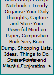 My Powerful Mind a Brain Dump Prompt Notebook : Trendy Organise Your Daily Thoughts, Capture and Store Your Powerful Mind on Paper, Composition Book Size, Brain Dump, Shopping Lists, Ideas, Things to