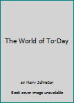 Hardcover The World of To-Day Book