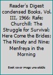 Reader's Digest condensed Books, Vol. III, 1966: Rafe; Churchill: The Struggle for Survival; Here Come the Brides; The Ninety and Nine; Menfreya in the Morning