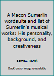 Unknown Binding A Macon Sumerlin wordsuite and list of Sumerlin's musical works: His personality, background, and creativeness Book