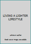 Unknown Binding LIVING A LIGHTER LIFESTYLE Book