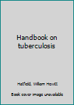 Unknown Binding Handbook on tuberculosis Book