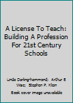 Paperback A License To Teach: Building A Profession For 21st Century Schools Book