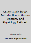 Study Guide for an Introduction to Human Anatomy and Physiology I 4th ed.