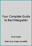 Paperback Your Complete Guide to Berchtesgaden Book