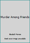 Murder Among Friends