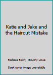 Paperback Katie and Jake and the Haircut Mistake Book