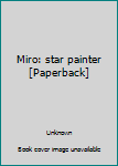 Paperback Miro: star painter [Paperback] Book