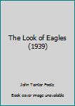 Hardcover The Look of Eagles(1939) Book