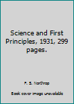 Hardcover Science and First Principles, 1931, 299 pages. Book