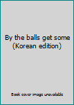 Paperback By the balls get some (Korean edition) [Korean] Book