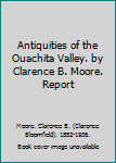 Paperback Antiquities of the Ouachita Valley. by Clarence B. Moore. Report Book